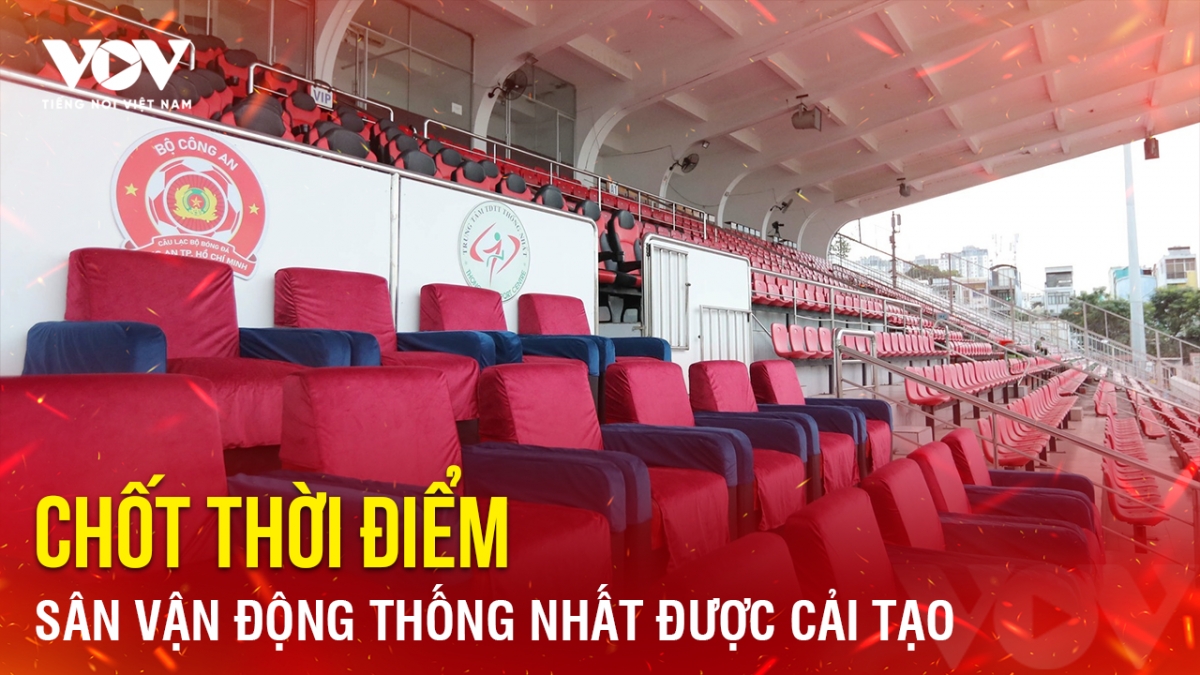 Tin bóng đá 5-2: Chốt thời điểm sân vận động Thống Nhất được cải tạo